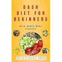 DASH Diet for Beginners: A Comprehensive Guide to Lower Blood Pressure and Lose Weight Using Healthy and Delicious Recipes DASH Diet for Beginners: A Comprehensive Guide to Lower Blood Pressure and Lose Weight Using Healthy and Delicious Recipes Kindle Paperback