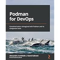 Podman for DevOps: Containerization reimagined with Podman and its companion tools Podman for DevOps: Containerization reimagined with Podman and its companion tools Paperback Kindle