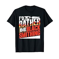 I'd Rather Be Blacksmithing Hobby Blacksmith T-Shirt