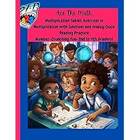 Ace The Math –Multiplication Tables, Exercises in Multiplication with Solutions and Analog Clock Reading Practice.: Number-Crunching Fun-2nd to 4th Graders