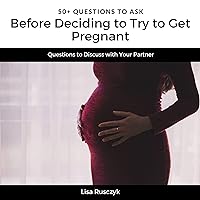 50+ Questions to Ask Before Deciding to Try to Get Pregnant: Questions to Discuss with Your Partner 50+ Questions to Ask Before Deciding to Try to Get Pregnant: Questions to Discuss with Your Partner Audible Audiobook Kindle