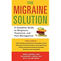 The Migraine Solution: A Complete Guide to Diagnosis, Treatment, and Pain Management The Migraine Solution: A Complete Guide to Diagnosis, Treatment, and Pain Management Kindle Paperback Mass Market Paperback
