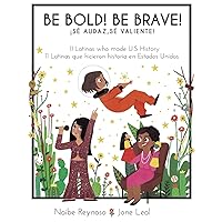 Be Bold! Be Brave!: 11 Latinas who made U.S. History (English and Spanish Edition) (Little Biographies for Bright Minds) Be Bold! Be Brave!: 11 Latinas who made U.S. History (English and Spanish Edition) (Little Biographies for Bright Minds) Hardcover Kindle Audible Audiobook Paperback