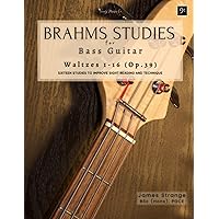 Brahms Studies for Bass Guitar: Waltzes 1-16 (Op.39): Sixteen Studies to Improve Sight Reading and Technique