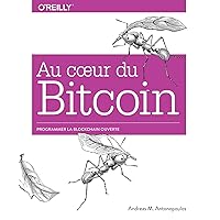 Au coeur du Bitcoin - Programmer la Blockchain ouverte - collection O'Reilly (French Edition) Au coeur du Bitcoin - Programmer la Blockchain ouverte - collection O'Reilly (French Edition) Kindle Paperback