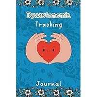 Dysautonomia Tracking Journal: This book contains dysautonomia Workbook with Daily Symptom,Medications Log,Relief Treatment, Pain, Fatigue, Anxiety, Mood Tracker and More