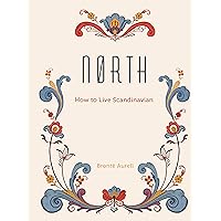 North: How to Live Scandinavian North: How to Live Scandinavian Hardcover Kindle