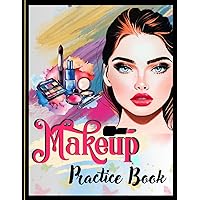 Makeup Practice Book for Girls: Blank Basic Face Charts Coloring Book Sheets | Ideal for Beginners, Teens, and Kids | A Perfect Gift for Makeup Artist Lovers