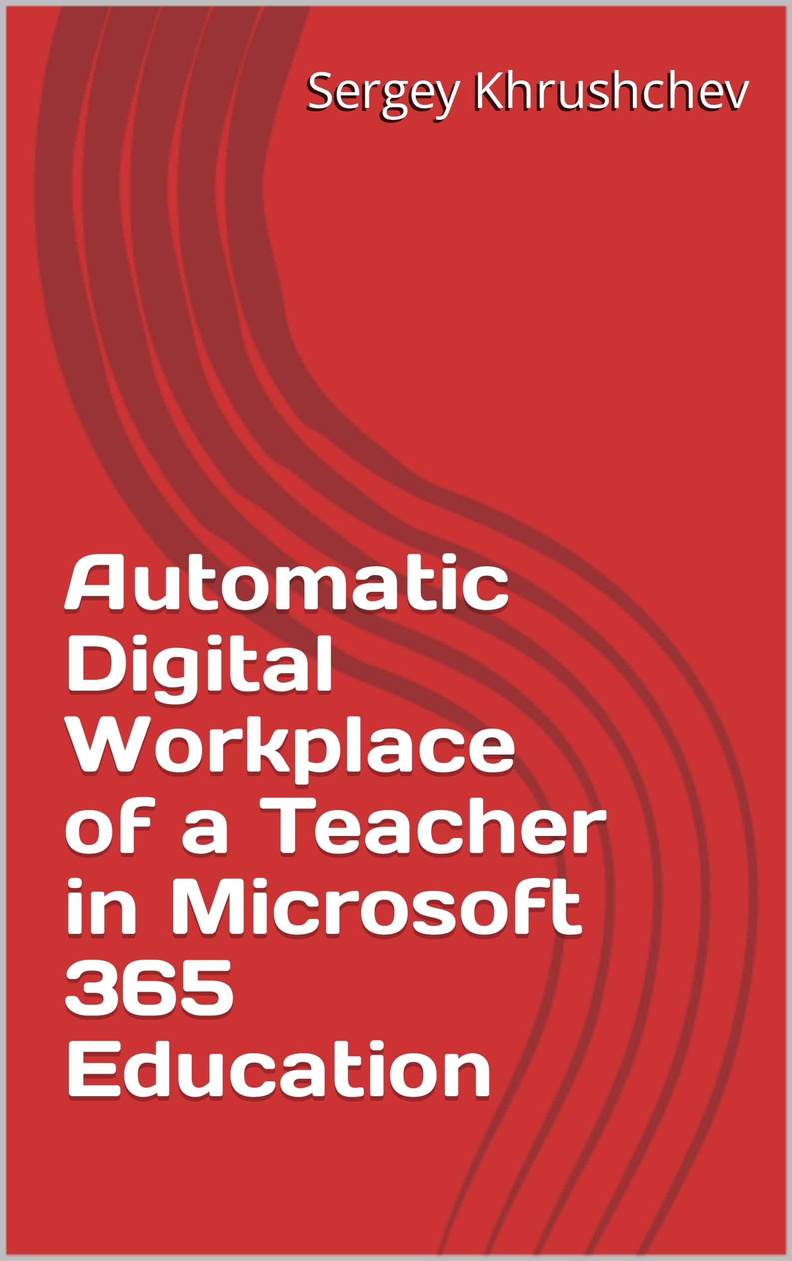 Automatic Digital Workplace of a Teacher in Microsoft 365 Education
