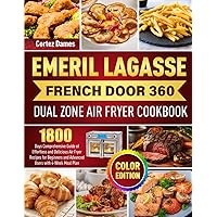 Emeril Lagasse French Door 360 Dual Zone Air Fryer Cookbook: 1800 Days Comprehensive Guide of Effortless and Delicious Air Fryer Recipes for Beginners ... Users with 4-Week Meal Plan (Color Edition） Emeril Lagasse French Door 360 Dual Zone Air Fryer Cookbook: 1800 Days Comprehensive Guide of Effortless and Delicious Air Fryer Recipes for Beginners ... Users with 4-Week Meal Plan (Color Edition） Paperback Kindle