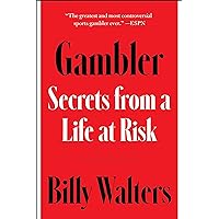 Gambler: Secrets from a Life at Risk Gambler: Secrets from a Life at Risk