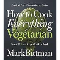 How To Cook Everything Vegetarian: Completely Revised Tenth Anniversary Edition (How to Cook Everything Series, 3) How To Cook Everything Vegetarian: Completely Revised Tenth Anniversary Edition (How to Cook Everything Series, 3) Hardcover Kindle