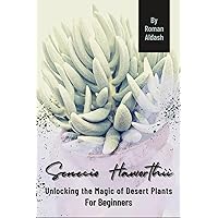 Senecio Haworthii: Unlocking the Magic of Desert Plants, For Beginners