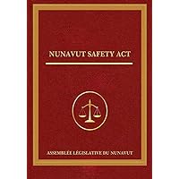 Nunavut SAFETY ACT: LOI SUR LA SÉCURITÉ (Canada Occupational Health and Safety Acts and Regulation (Federal, Provinces and Territories)) (French Edition) Nunavut SAFETY ACT: LOI SUR LA SÉCURITÉ (Canada Occupational Health and Safety Acts and Regulation (Federal, Provinces and Territories)) (French Edition) Kindle Paperback