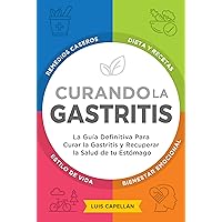 Curando La Gastritis: La Guía Definitiva Para Curar la Gastritis y Recuperar la Salud de tu Estómago (Spanish Edition) Curando La Gastritis: La Guía Definitiva Para Curar la Gastritis y Recuperar la Salud de tu Estómago (Spanish Edition) Kindle Hardcover Paperback