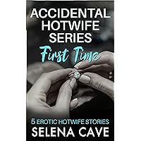 Accidental Hotwife Series 1-5: First Time Accidental Hotwife Series 1-5: First Time Kindle