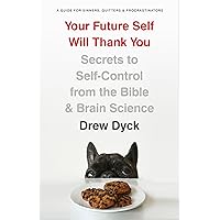 Your Future Self Will Thank You: Secrets to Self-Control from the Bible and Brain Science (A Guide for Sinners, Quitters, and Procrastinators) Your Future Self Will Thank You: Secrets to Self-Control from the Bible and Brain Science (A Guide for Sinners, Quitters, and Procrastinators) Paperback Audible Audiobook Kindle Audio CD