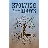 Evolving from the Roots: The Magic in the Work Evolving from the Roots: The Magic in the Work Paperback Kindle