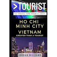 Greater Than a Tourist – Ho Chi Minh City Vietnam: 50 Travel Tips from a Local (Greater Than a Tourist Vietnam)