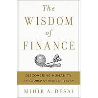 The Wisdom Of Finance: Discovering Humanity in the World of Risk and Return The Wisdom Of Finance: Discovering Humanity in the World of Risk and Return Hardcover Kindle Audible Audiobook Paperback Audio CD