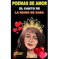 POEMAS DE AMOR: EL CANTO DE LA REINA DE SABA (Spanish Edition) POEMAS DE AMOR: EL CANTO DE LA REINA DE SABA (Spanish Edition) Kindle