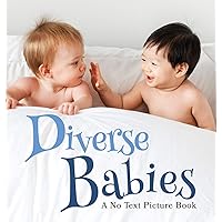 Diverse Babies, A No Text Picture Book: A Calming Gift for Alzheimer Patients and Senior Citizens Living With Dementia (Soothing Picture Books for the Heart and Soul) Diverse Babies, A No Text Picture Book: A Calming Gift for Alzheimer Patients and Senior Citizens Living With Dementia (Soothing Picture Books for the Heart and Soul) Hardcover