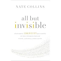 All But Invisible: Exploring Identity Questions at the Intersection of Faith, Gender, and Sexuality All But Invisible: Exploring Identity Questions at the Intersection of Faith, Gender, and Sexuality Kindle Audible Audiobook Paperback