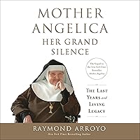 Mother Angelica: Her Grand Silence: The Last Years and Living Legacy Mother Angelica: Her Grand Silence: The Last Years and Living Legacy Audible Audiobook Paperback Kindle Hardcover