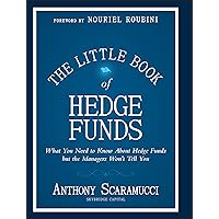 The Little Book of Hedge Funds: What You Need to Know about Hedge Funds, But the Managers Won't Tell You The Little Book of Hedge Funds: What You Need to Know about Hedge Funds, But the Managers Won't Tell You Hardcover Kindle Audible Audiobook Paperback Audio CD