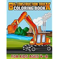 Big Construction Truck Coloring Book for Kids Ages 4-8: Awesome Big Kids Coloring Book with Monster Trucks, Fire Trucks, Dump Trucks, Garbage Trucks, ... Toddlers, Preschoolers, Ages 2-4, Ages 3-8