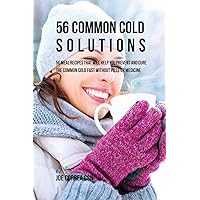 56 Common Cold Dessert Solutions: Dessert Recipes That Will Help You Prevent And Cure the Common Cold without the Use of Pills or Medicine 56 Common Cold Dessert Solutions: Dessert Recipes That Will Help You Prevent And Cure the Common Cold without the Use of Pills or Medicine Paperback