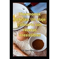 Thermomix Delicias: Un viaje culinario con recetas irresistibles (Cocina) (Spanish Edition) Thermomix Delicias: Un viaje culinario con recetas irresistibles (Cocina) (Spanish Edition) Kindle Paperback Hardcover