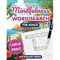 MINDFULNESS WORD SEARCH FOR ADULTS VOLUME 1: Large Print Love Enhanced Puzzle Book with 100 Positive & Relaxing Word Finds To Release Anxiety And Keep Your Brain Active (LOVE ENHANCED SERIES) MINDFULNESS WORD SEARCH FOR ADULTS VOLUME 1: Large Print Love Enhanced Puzzle Book with 100 Positive & Relaxing Word Finds To Release Anxiety And Keep Your Brain Active (LOVE ENHANCED SERIES) Paperback