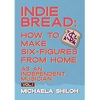 Indie Bread: How To Make Six-Figures From Home As An Independent Musician Indie Bread: How To Make Six-Figures From Home As An Independent Musician Kindle Paperback