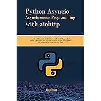 Python Asyncio Asynchronous Programming with aiohttp: Your Secret Weapon for High-Performance Python Web Apps. Build Scalable & Responsive Web Apps and ... a web chat … (Python Trailblazer’s Bible) Python Asyncio Asynchronous Programming with aiohttp: Your Secret Weapon for High-Performance Python Web Apps. Build Scalable & Responsive Web Apps and ... a web chat … (Python Trailblazer’s Bible) Kindle Hardcover Paperback