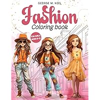 Fashion Coloring Book For Girls Ages 8-12: A Stylish Coloring and Drawing Adventure for Kids, and Teens: Unleash Your Inner Art Designer in a World of Fashion, Color, and Beauty