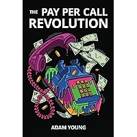 The Pay Per Call Revolution: How an Elite Group of Performance Marketers Are Taking Control and Building Highly Profitable Businesses on Their Terms The Pay Per Call Revolution: How an Elite Group of Performance Marketers Are Taking Control and Building Highly Profitable Businesses on Their Terms Paperback Kindle Hardcover