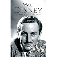 Walt Disney: A Life From Beginning to End (Biographies of Business Leaders) Walt Disney: A Life From Beginning to End (Biographies of Business Leaders) Kindle Hardcover