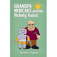 Grandpa Mudcake and the Rickety Robot: Funny Picture Books for 3-7 Year Olds (The Grandpa Mudcake Series) Grandpa Mudcake and the Rickety Robot: Funny Picture Books for 3-7 Year Olds (The Grandpa Mudcake Series) Paperback Kindle Hardcover