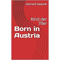 Born in Austria: Kind der 70er (German Edition) Born in Austria: Kind der 70er (German Edition) Kindle Paperback