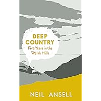 Deep Country: Five Years in the Welsh Hills Deep Country: Five Years in the Welsh Hills Kindle Paperback Hardcover