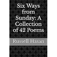 Six Ways from Sunday: A Collection of 42 Poems