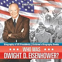 Who Was Dwight D. Eisenhower? Biography of US Presidents Children's Biography Books Who Was Dwight D. Eisenhower? Biography of US Presidents Children's Biography Books Paperback Kindle Audible Audiobook