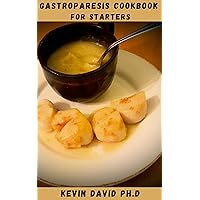 GASTROPARESIS COOKBOOK FOR STARTERS: Dietary Guide On How To Get Rid Of Nausea, Abdominal Pain And The Feeling Of Malnourishment GASTROPARESIS COOKBOOK FOR STARTERS: Dietary Guide On How To Get Rid Of Nausea, Abdominal Pain And The Feeling Of Malnourishment Kindle Paperback