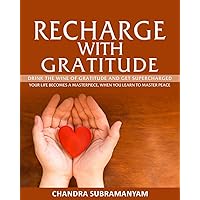 Recharge with Gratitude: Drink the wine of Grace and get supercharged. Your life becomes a masterpiece, when you learn to master peace. (Happiness Mastery Book 1) Recharge with Gratitude: Drink the wine of Grace and get supercharged. Your life becomes a masterpiece, when you learn to master peace. (Happiness Mastery Book 1) Kindle Paperback