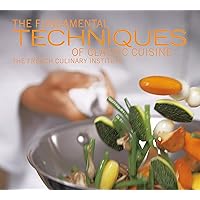 The Fundamental Techniques of Classic Cuisine The Fundamental Techniques of Classic Cuisine Kindle Hardcover