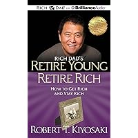 Rich Dad's Retire Young Retire Rich: How to Get Rich and Stay Rich Rich Dad's Retire Young Retire Rich: How to Get Rich and Stay Rich Audio CD Audible Audiobook Paperback Kindle Hardcover Mass Market Paperback MP3 CD