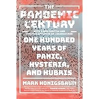 The Pandemic Century: One Hundred Years of Panic, Hysteria, and Hubris The Pandemic Century: One Hundred Years of Panic, Hysteria, and Hubris Kindle Audible Audiobook Hardcover Paperback Audio CD