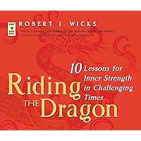 Riding the Dragon: 10 Lessons for Inner Strength in Challenging Times Riding the Dragon: 10 Lessons for Inner Strength in Challenging Times Paperback Kindle Hardcover Audio CD