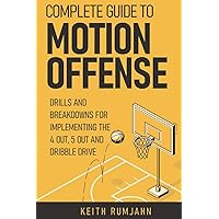 Complete guide to motion offense: Implementing the 5 out, 4 out or dribble drive. (Basketball coaching)
